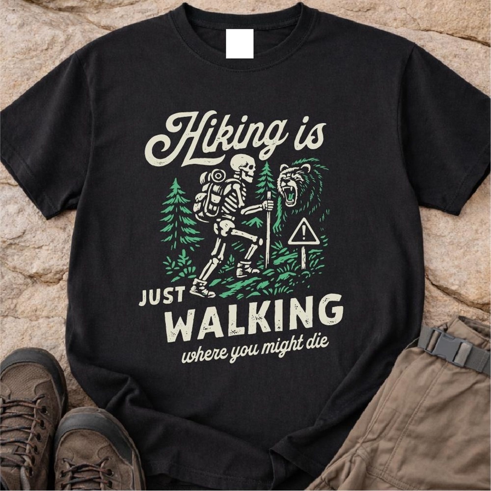 Hiking Is Just Walking Where You Might Die Shirt